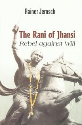 The Rani of Jhansi; Rebel Against Will