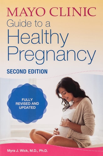 Mayo Clinic Guide to a Healthy Pregnancy 2nd Edition: Fully Revised and Updated