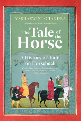 The Tale of the Horse A History of India on Horseback