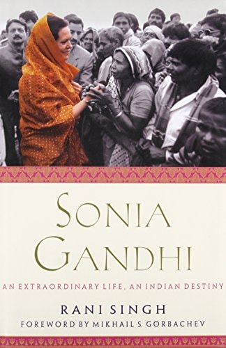 Sonia Gandhi An Incredible Life, an Indian Destiny