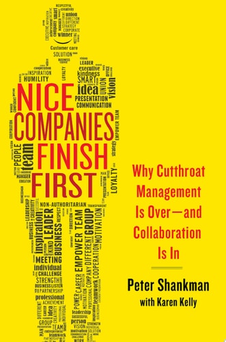 Nice Companies Finish First Why Cutthroat Management Is Over--and Collaboration Is In