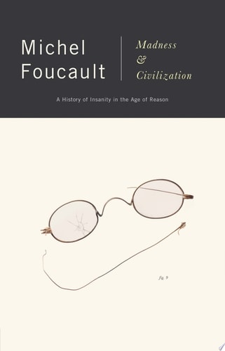 Madness and Civilization A History of Insanity in the Age of Reason