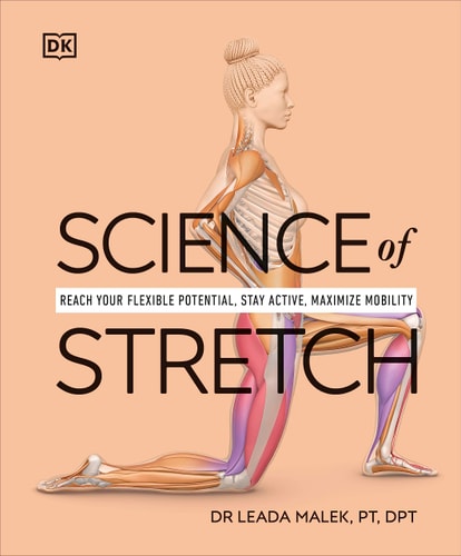 Science of Stretch Reach Your Flexible Potential, Stay Active, Maximize Mobility