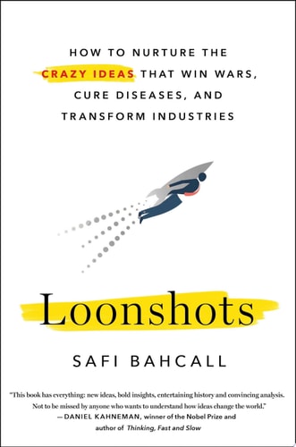 Loonshots How to Nurture the Crazy Ideas That Win Wars, Cure Diseases, and Transform Industries
