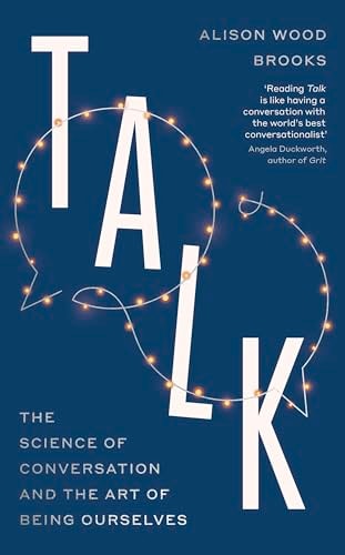 Talk The Science of Conversation and the Art of Being Ourselves