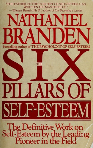 Six Pillars of Self-Esteem The Definitive Work on Self-Esteem by the Leading Pioneer in the Field