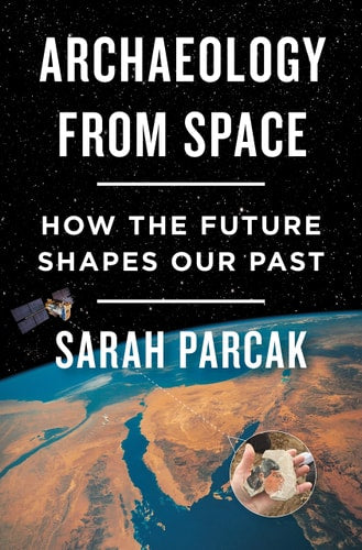 Archaeology from Space How the Future Shapes Our Past