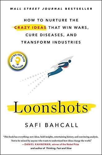Loonshots How to Nurture the Crazy Ideas that Win Wars, Cure Diseases, and Transform Industries