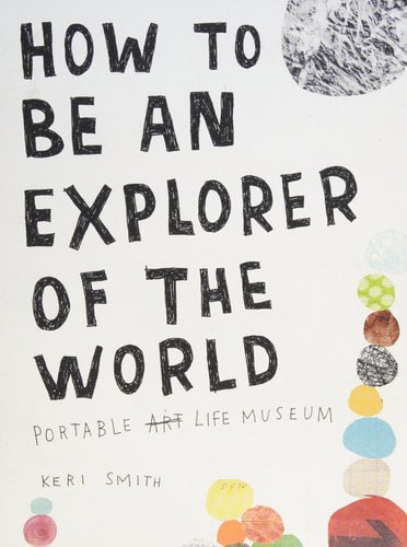 How to be an Explorer of the World Portable Life Museum