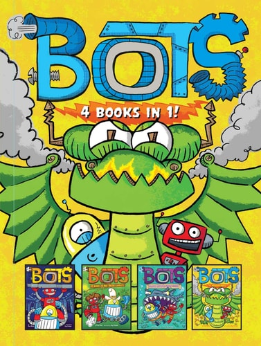 Bots 4 Books in 1! The Most Annoying Robots in the Universe; The Good, the Bad, and the Cowbots; 20,000 Robots Under the Sea; The Dragon Bots