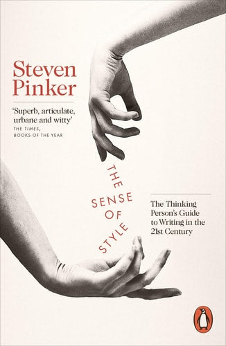 The Sense of Style The Thinking Person's Guide to Writing in the 21st Century