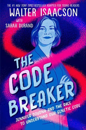 The Code Breaker -- Young Readers Edition Jennifer Doudna and the Race to Understand Our Genetic Code