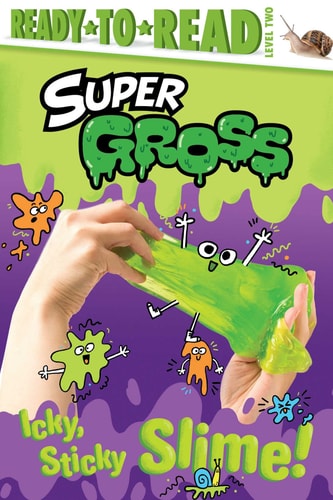 Icky, Sticky Slime! Ready-to-Read Level 2