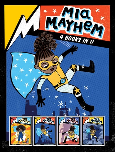 Mia Mayhem 4 Books in 1! Mia Mayhem Is a Superhero!; Mia Mayhem Learns to Fly!; Mia Mayhem vs. the Super Bully; Mia Mayhem Breaks Down Walls