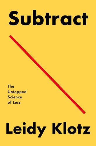 Subtract The Untapped Science of Less