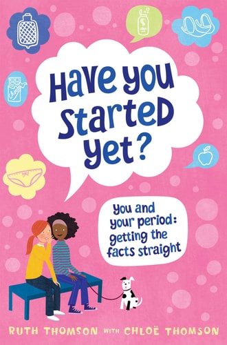 Have You Started Yet? You and Your Period : Getting the Facts Straight