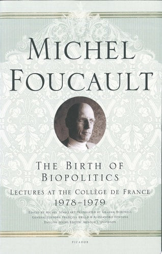 The Birth of Biopolitics Lectures at the Collège de France, 1978--1979