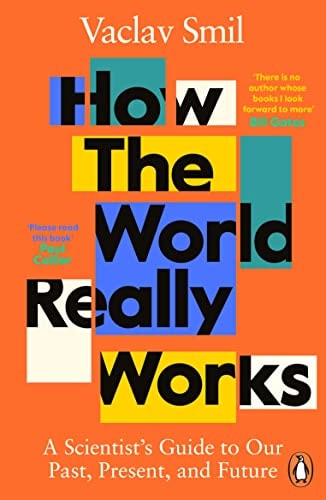 How the World Really Works A Scientist's Guide to Our Past, Present and Future