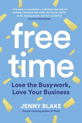 Free Time Lose the Busywork, Love Your Business-1