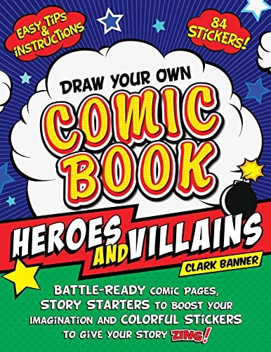 Draw Your Own Comic Book: Heroes and Villains Battle-Ready Comic Pages, Story Starters to Boost Your Imagination, and Colorful Stickers to Give Your Story Zing!