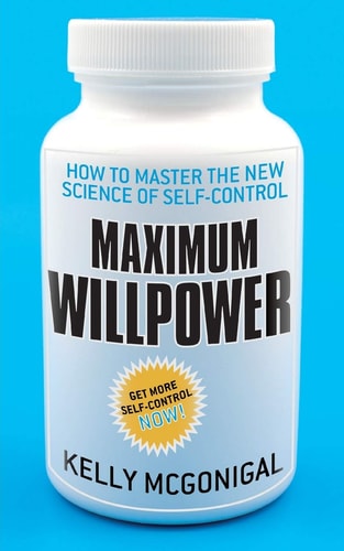 Maximum Willpower How to Master the New Science of Self-control