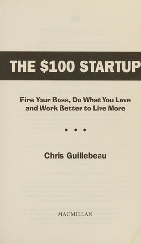 The $100 Startup Fire Your Boss, Do What You Love and Work Better to Live More