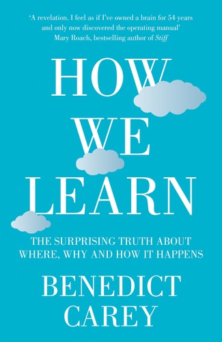 How We Learn The Surprising Truth about When, Where, and why it Happens