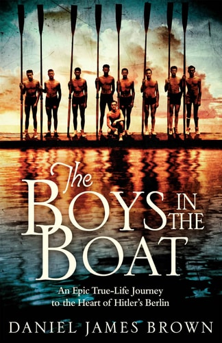 The Boys in the Boat An Epic True-life Journey to the Heart of Hitler's Berlin
