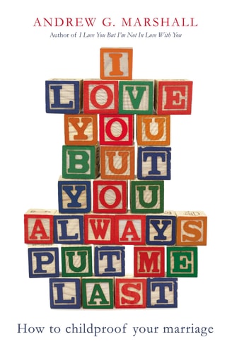 I Love You But You Always Put Me Last How to Childproof Your Marriage