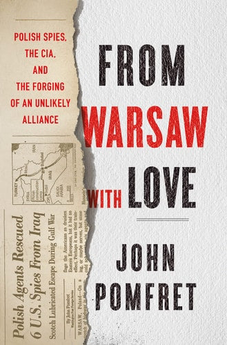 From Warsaw with Love Polish Spies, the CIA, and the Forging of an Unlikely Alliance