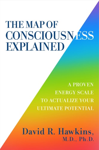 The Map of Consciousness Explained A Proven Energy Scale to Actualize Your Ultimate Potential-1