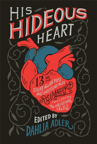 His Hideous Heart 13 of Edgar Allan Poe's Most Unsettling Tales Reimagined