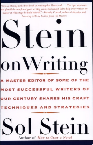 Stein On Writing A Master Editor of Some of the Most Successful Writers of Our Century Shares His Craft Techniques and Strategies