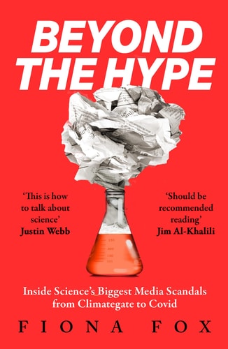 Beyond the Hype Inside Science's Biggest Media Scandals from Climategate to Covid
