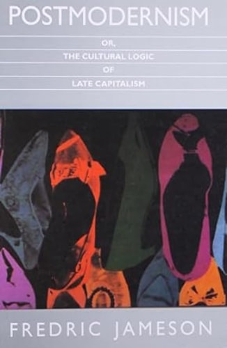 Postmodernism, Or, the Cultural Logic of Late Capitalism