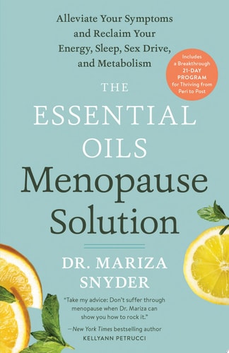 The Essential Oils Menopause Solution Alleviate Your Symptoms and Reclaim Your Energy, Sleep, Sex Drive, and Metabolism