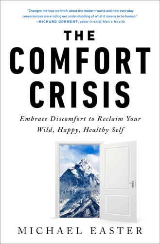 The Comfort Crisis Embrace Discomfort To Reclaim Your Wild, Happy, Healthy Self