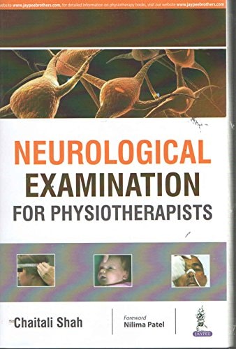 NEUROLOGICAL EXAMINATION FOR PHYSIOTHERAPISTS [Paperback] SHAH CHAITALI-1