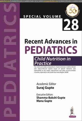 Recent Advances in Pediatrics: Child Nutrition in Practice Special Volume 28