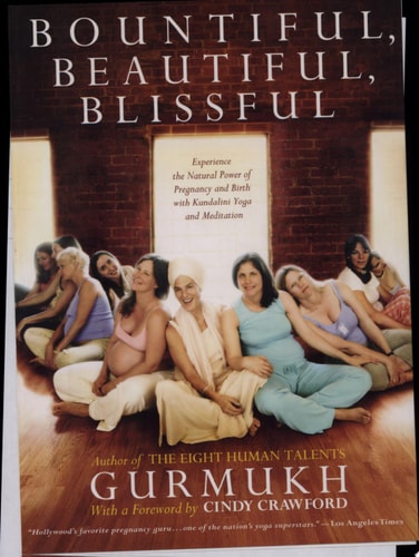 Bountiful, Beautiful, Blissful Experience the Natural Power of Pregnancy and Birth with Kundalini Yoga and Meditation