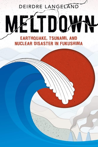 Meltdown: Earthquake, Tsunami, and Nuclear Disaster in Fukushima-1