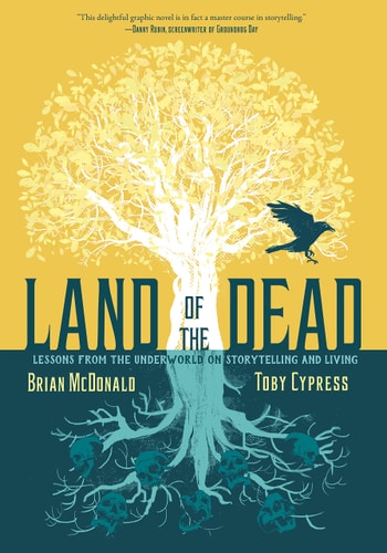 Land of the Dead Lessons from the Underworld on Storytelling and Living