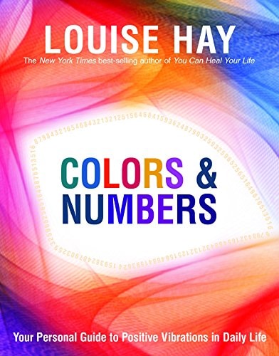 Colors & Numbers: Your Personal Guide To Positive Vibrations In Daily Life [Paperback] Louise Hay-1