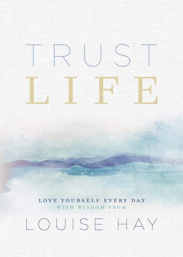 Trust Life: Love Yourself Every Day with Wisdom from Louise Hay-zoom-
