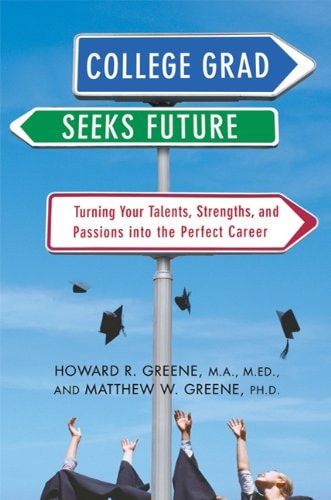College Grad Seeks Future Turning Your Talents, Strengths, and Passions into the Perfect Career