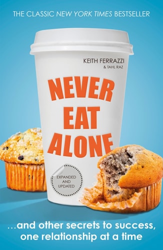 Never Eat Alone, Expanded and Updated And Other Secrets to Success, One Relationship at a Time
