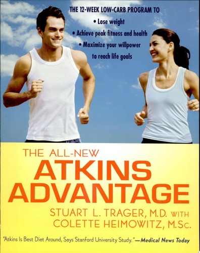 The All-New Atkins Advantage The 12-Week Low-Carb Program to Lose Weight, Achieve Peak Fitness and Health, and Maximize Your Willpower to Reach Life Goals