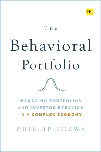The Behavioral Portfolio Managing Portfolios and Investor Behavior in a Complex Economy