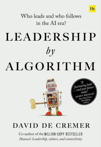 Leadership by Algorithm Who Leads and Who Follows in the AI Era?
