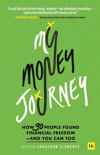 My Money Journey How 30 People Found Financial Freedom - and You Can Too